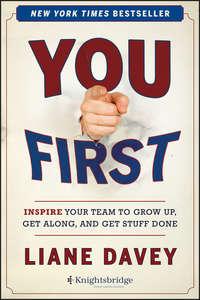 You First. Inspire Your Team to Grow Up, Get Along, and Get Stuff Done, Liane  Davey audiobook. ISDN28303818