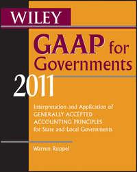 Wiley GAAP for Governments 2011. Interpretation and Application of Generally Accepted Accounting Principles for State and Local Governments - Warren Ruppel