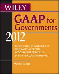 Wiley GAAP for Governments 2012. Interpretation and Application of Generally Accepted Accounting Principles for State and Local Governments - Warren Ruppel