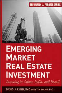 Emerging Market Real Estate Investment. Investing in China, India, and Brazil - Tim Wang
