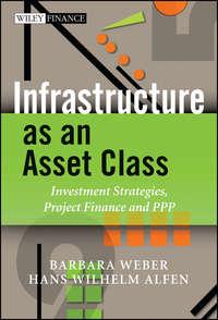 Infrastructure as an Asset Class. Investment Strategies, Project Finance and PPP, Barbara  Weber audiobook. ISDN28303944