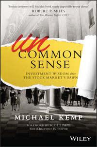 Uncommon Sense. Investment Wisdom Since the Stock Markets Dawn - Michael Kemp