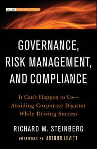 Governance, Risk Management, and Compliance. It Cant Happen to Us--Avoiding Corporate Disaster While Driving Success - Richard Steinberg