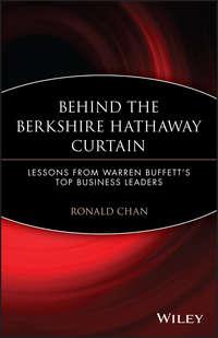 Behind the Berkshire Hathaway Curtain. Lessons from Warren Buffetts Top Business Leaders, Ronald  Chan аудиокнига. ISDN28304187