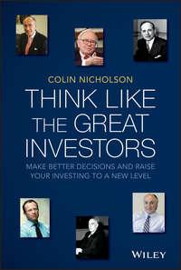 Think Like the Great Investors. Make Better Decisions and Raise Your Investing to a New Level, Colin  Nicholson аудиокнига. ISDN28304322