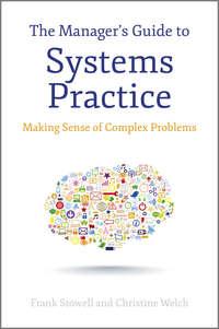 The Managers Guide to Systems Practice. Making Sense of Complex Problems - Frank Stowell