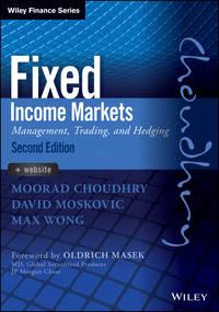 Fixed Income Markets. Management, Trading and Hedging - Moorad Choudhry