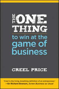 The One Thing to Win at the Game of Business. Master the Art of Decisionship -- The Key to Making Better, Faster Decisions - Creel Price