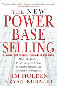 The New Power Base Selling. Master The Politics, Create Unexpected Value and Higher Margins, and Outsmart the Competition, Jim  Holden audiobook. ISDN28304484