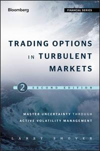 Trading Options in Turbulent Markets. Master Uncertainty through Active Volatility Management, Larry  Shover książka audio. ISDN28304493