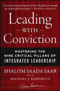 Leading with Conviction. Mastering the Nine Critical Pillars of Integrated Leadership - Shalom Saar