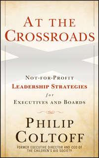 At the Crossroads. Not-for-Profit Leadership Strategies for Executives and Boards - Philip Coltoff