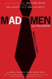 Mad Men and Philosophy. Nothing Is as It Seems - William Irwin