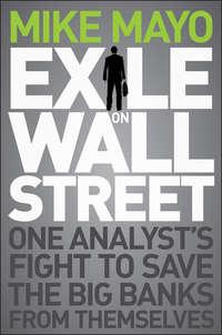 Exile on Wall Street. One Analysts Fight to Save the Big Banks from Themselves - Mike Mayo