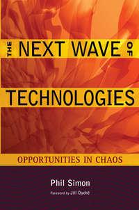 The Next Wave of Technologies. Opportunities in Chaos - Phil Simon