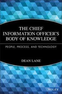The Chief Information Officers Body of Knowledge. People, Process, and Technology, Dean  Lane Hörbuch. ISDN28304925