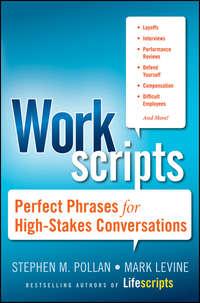 Workscripts. Perfect Phrases for High-Stakes Conversations - Mark Levine