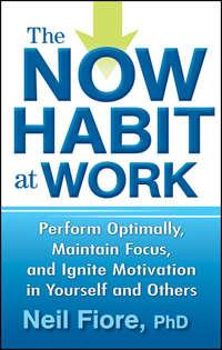 The Now Habit at Work. Perform Optimally, Maintain Focus, and Ignite Motivation in Yourself and Others,  książka audio. ISDN28304943