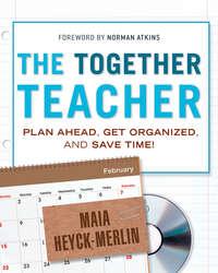 The Together Teacher. Plan Ahead, Get Organized, and Save Time!, Maia  Heyck-Merlin аудиокнига. ISDN28304961