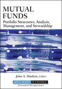 Mutual Funds. Portfolio Structures, Analysis, Management, and Stewardship - John Haslem