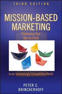 Mission-Based Marketing. Positioning Your Not-for-Profit in an Increasingly Competitive World,  аудиокнига. ISDN28304988