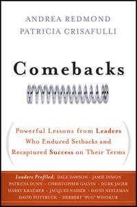 Comebacks. Powerful Lessons from Leaders Who Endured Setbacks and Recaptured Success on Their Terms, Patricia  Crisafulli audiobook. ISDN28304997