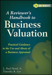 A Reviewers Handbook to Business Valuation. Practical Guidance to the Use and Abuse of a Business Appraisal - L. Hood