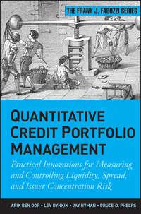 Quantitative Credit Portfolio Management. Practical Innovations for Measuring and Controlling Liquidity, Spread, and Issuer Concentration Risk - Lev Dynkin