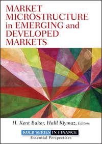 Market Microstructure in Emerging and Developed Markets. Price Discovery, Information Flows, and Transaction Costs - Halil Kiymaz