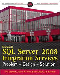 Microsoft SQL Server 2008 Integration Services. Problem, Design, Solution - Brian Knight