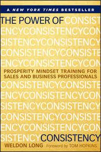 The Power of Consistency. Prosperity Mindset Training for Sales and Business Professionals, Weldon  Long audiobook. ISDN28305195