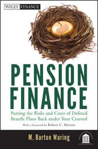 Pension Finance. Putting the Risks and Costs of Defined Benefit Plans Back Under Your Control - Robert Merton