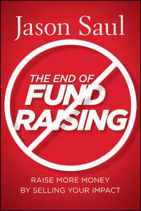 The End of Fundraising. Raise More Money by Selling Your Impact, Jason  Saul audiobook. ISDN28305285