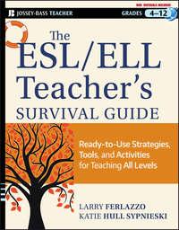 The ESL / ELL Teachers Survival Guide. Ready-to-Use Strategies, Tools, and Activities for Teaching English Language Learners of All Levels, Larry  Ferlazzo аудиокнига. ISDN28305330
