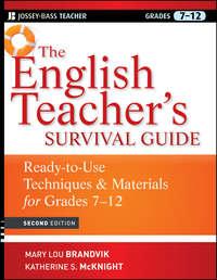 The English Teachers Survival Guide. Ready-To-Use Techniques and Materials for Grades 7-12 - Katherine McKnight