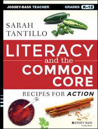 Literacy and the Common Core. Recipes for Action - Sarah Tantillo