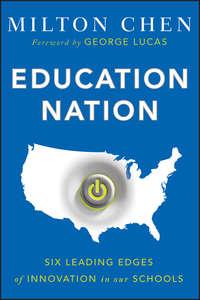 Education Nation. Six Leading Edges of Innovation in our Schools, George  Lucas аудиокнига. ISDN28305708