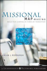 Missional Map-Making. Skills for Leading in Times of Transition, Alan  Roxburgh audiobook. ISDN28305726