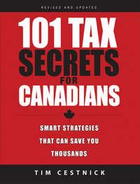 101 Tax Secrets For Canadians. Smart Strategies That Can Save You Thousands, Tim  Cestnick audiobook. ISDN28305753