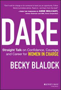 Dare. Straight Talk on Confidence, Courage, and Career for Women in Charge, Becky  Blalock audiobook. ISDN28305861
