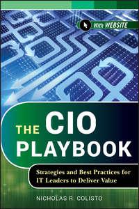 The CIO Playbook. Strategies and Best Practices for IT Leaders to Deliver Value,  аудиокнига. ISDN28305870