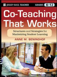 Co-Teaching That Works. Structures and Strategies for Maximizing Student Learning - Anne Beninghof