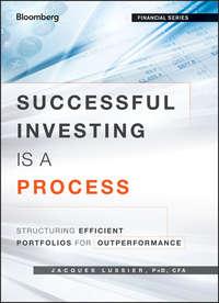 Successful Investing Is a Process. Structuring Efficient Portfolios for Outperformance - Jacques Lussier