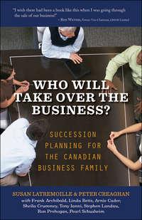 Who Will Take Over the Business?. Succession Planning for the Canadian Business Family, Susan  Latremoille аудиокнига. ISDN28306068