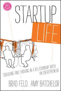 Startup Life. Surviving and Thriving in a Relationship with an Entrepreneur - Brad Feld