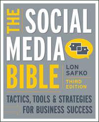 The Social Media Bible. Tactics, Tools, and Strategies for Business Success - Lon Safko