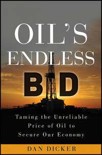 Oils Endless Bid. Taming the Unreliable Price of Oil to Secure Our Economy, Dan  Dicker audiobook. ISDN28306158