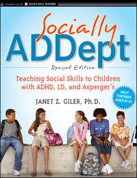 Socially ADDept. Teaching Social Skills to Children with ADHD, LD, and Aspergers - Janet Giler