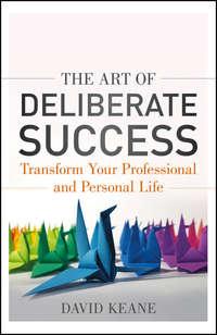 The Art of Deliberate Success. The 10 Behaviours of Successful People, David  Keane książka audio. ISDN28306284