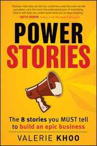 Power Stories. The 8 Stories You Must Tell to Build an Epic Business, Valerie  Khoo audiobook. ISDN28306338